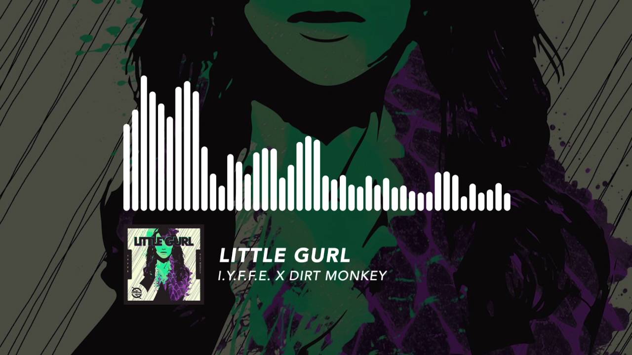 I.Y.F.F.E x Dirt Monkey - Little Gurl