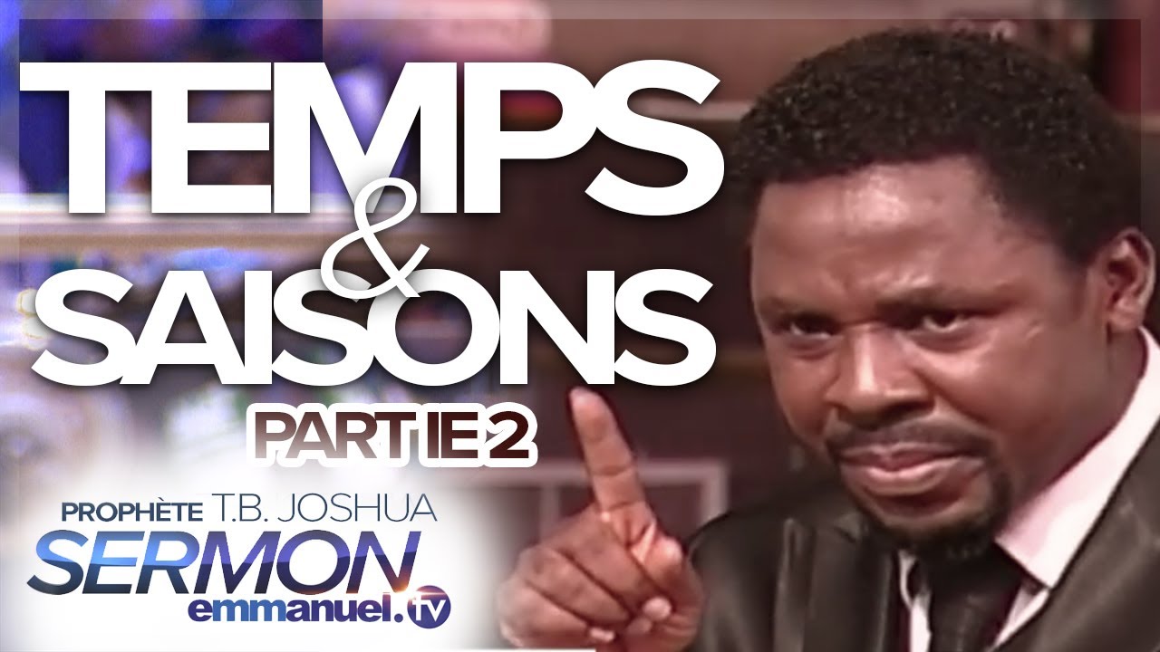 TEMPS ET SAISON (PARTIE 2) | Sermon de TB Joshua en français