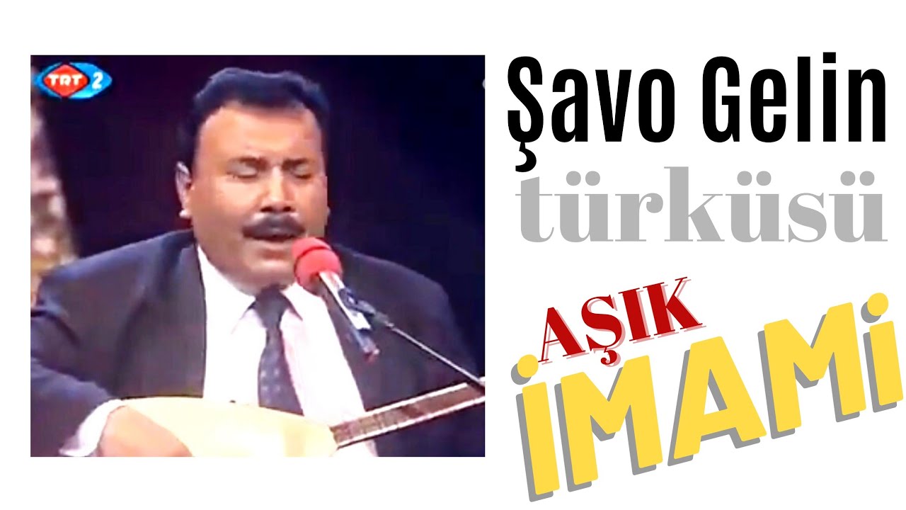 Şavo Gelin türküsü | Aşık İmami