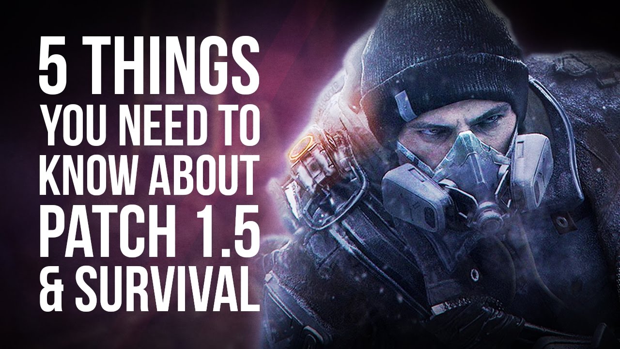 The Division | 5 Things You Need to Know About Patch 1.5 & Survival