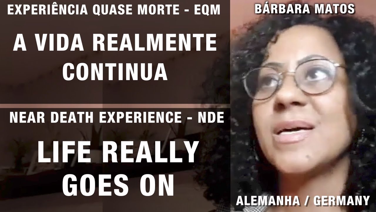 EQM – A vida realmente continua | NDE – Life really goes on