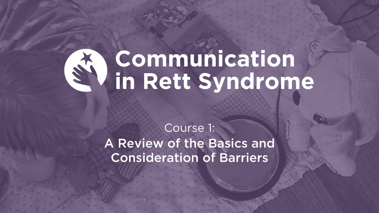Communication in Rett Syndrome, Course 1: A Review of the Basics and Consideration of Barriers