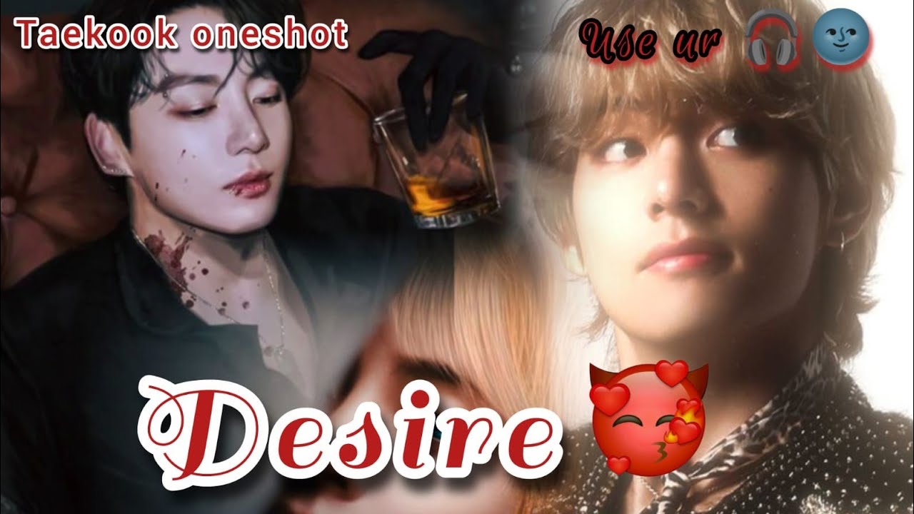Desire 🌚 taekook oneshot 🍼 love story 🍼🌚⚠️ #bts #taekook #oneshot 