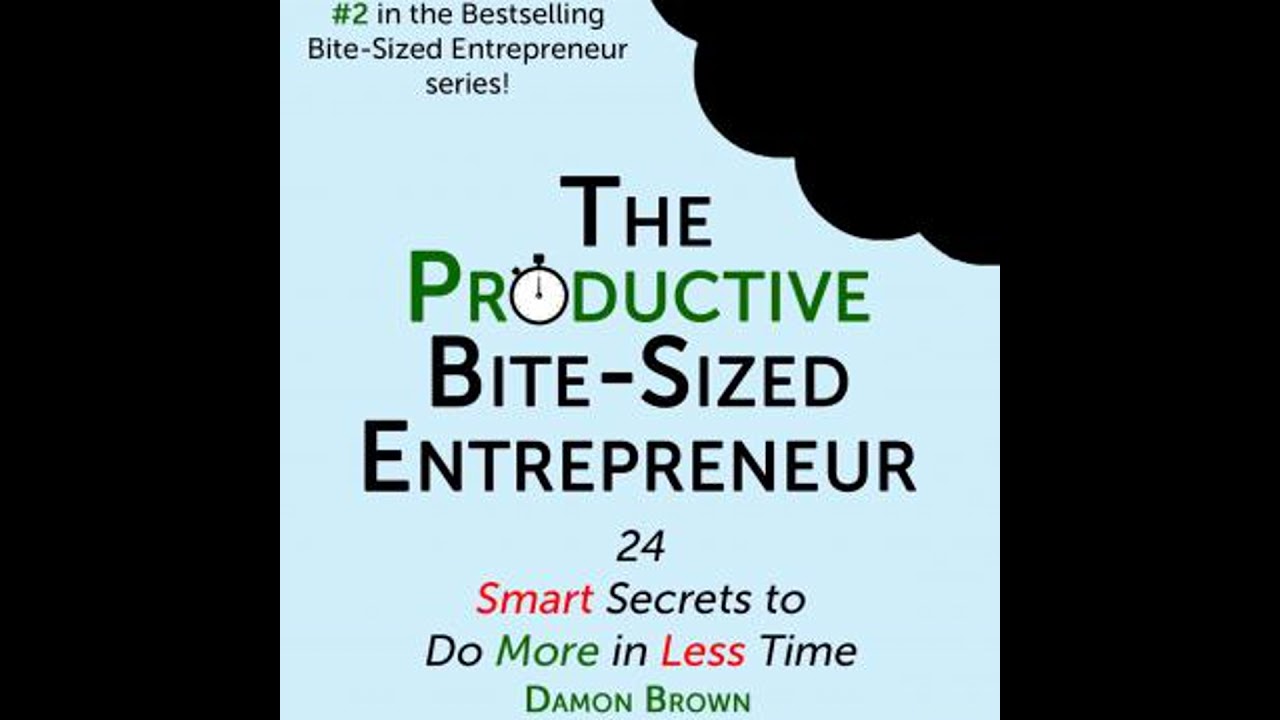 The Productive Bite-Sized Entrepreneur by Damon Brown