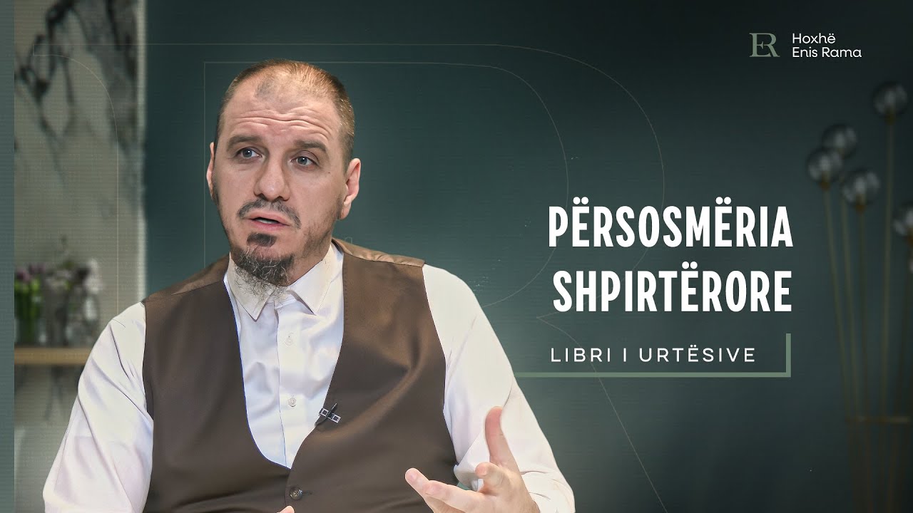 Libri i urt&euml;sive | 15. P&euml;rsosm&euml;ria shpirt&euml;rore - Enis Rama
