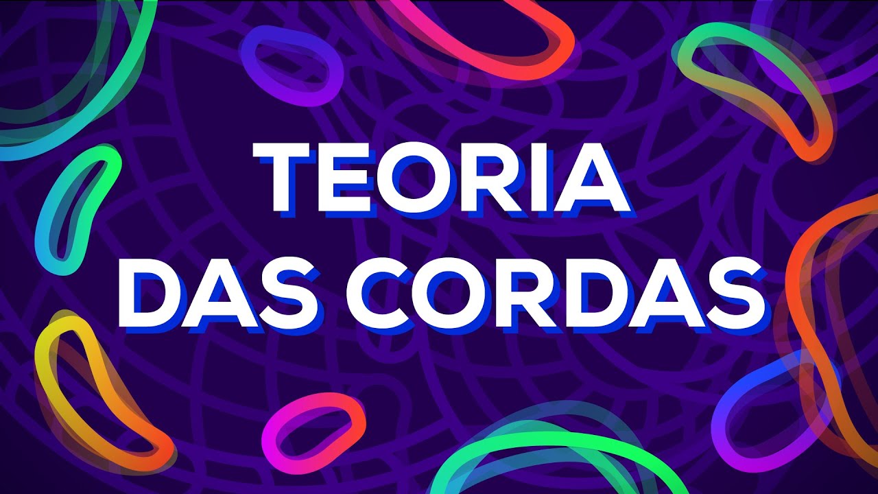 Teoria das Cordas explicada – Qual é a verdadeira natureza da realidade?