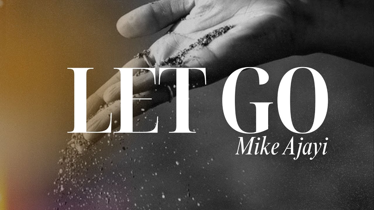 Let Go | Mike Ajayi