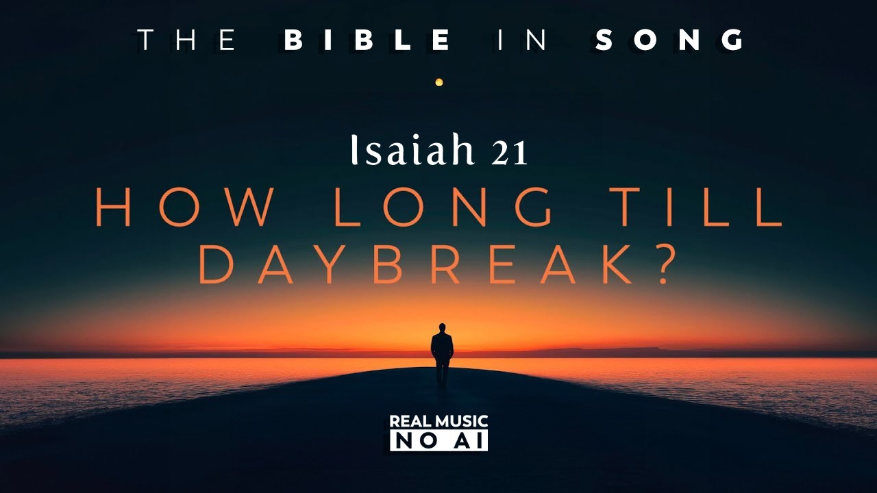 Isaiah 21 - How Long Till Daybreak? || Bible in Song || Real Music – NO AI! || #106