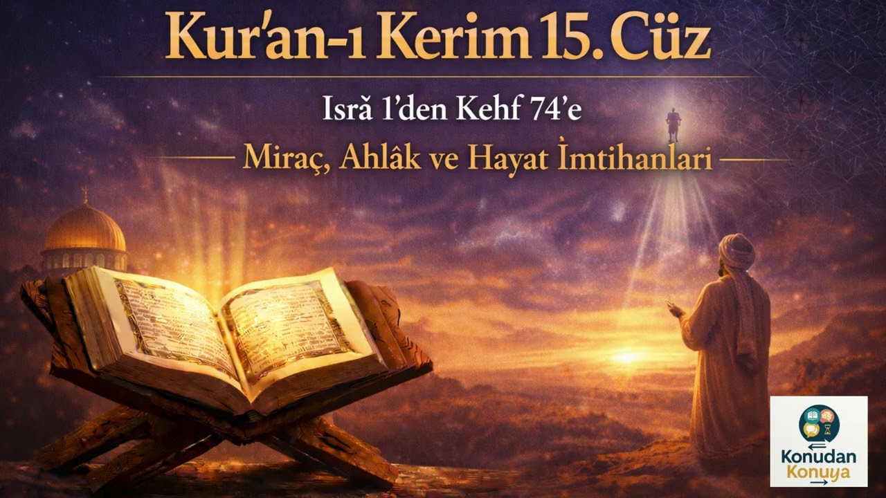 Kur’an-ı Kerim 15. Cüz | İsrâ 1’den Kehf 74’e | Miraç, Ahlâk ve Hayat İmtihanları | Podcast