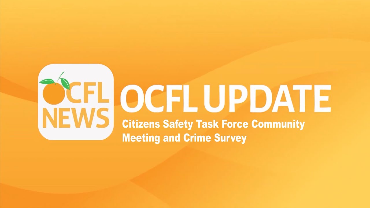 OCFL Update | Orange County Citizens Safety Task Force Community Meeting and Crime Survey