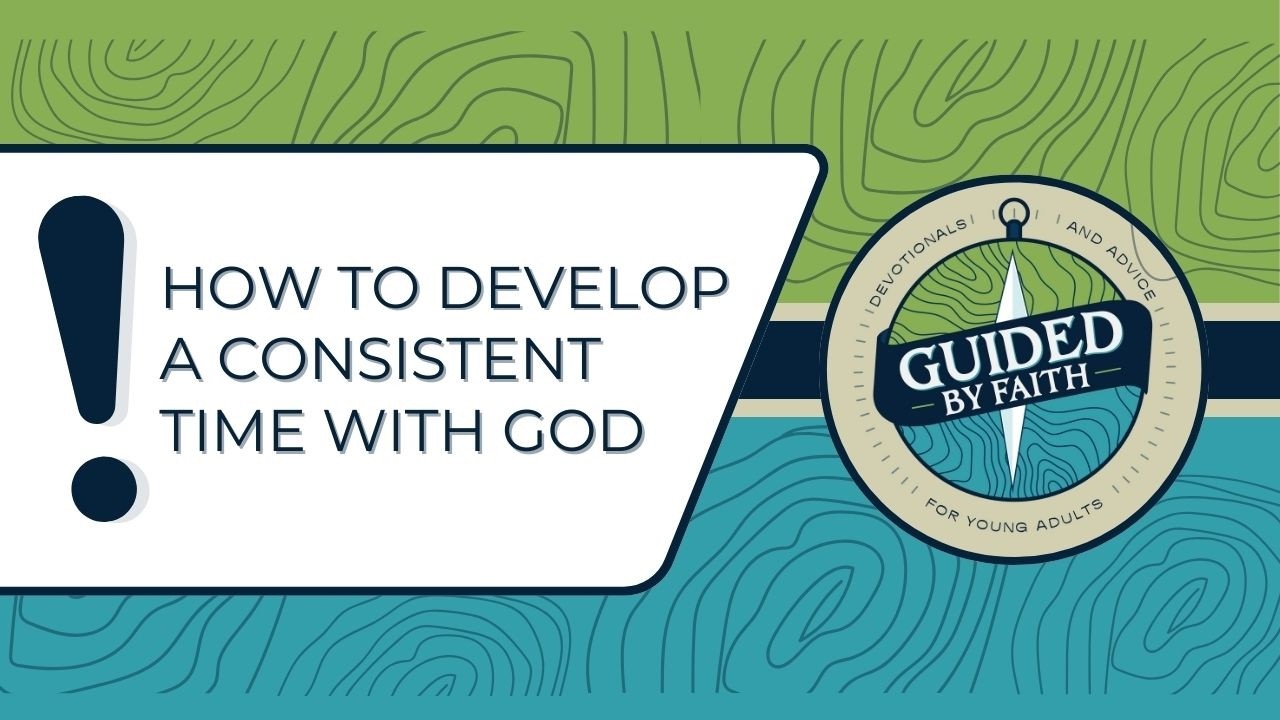 Guided by Faith 396: How to Develop a Consistent Time with God