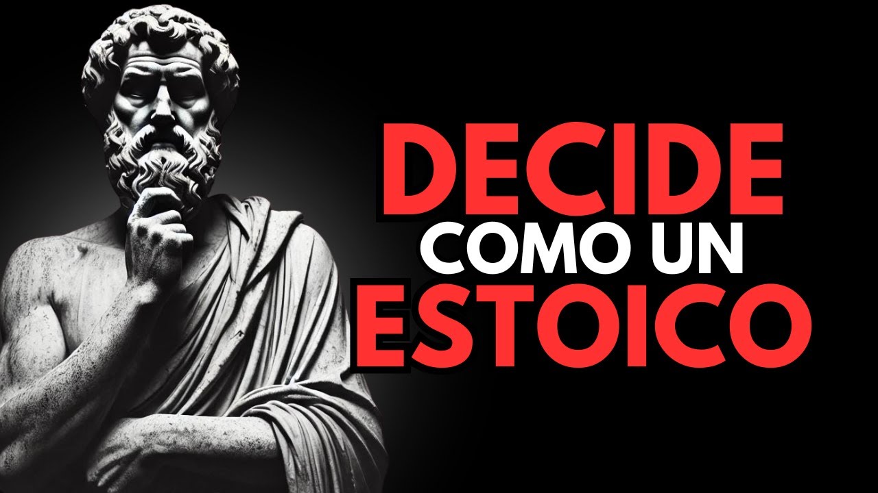 APRENDE A DECIDIR COMO UN ESTOICO - 7 LECCIONES INFALIBLES PARA TOMAR DECISIONES CORRECTAS