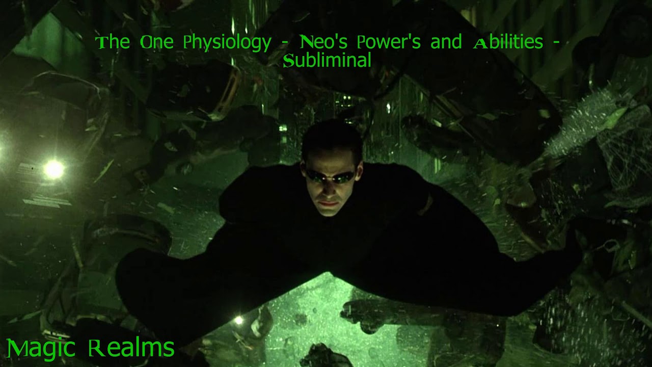 The One Physiology - Neo's Power's and Abilities - Subliminal