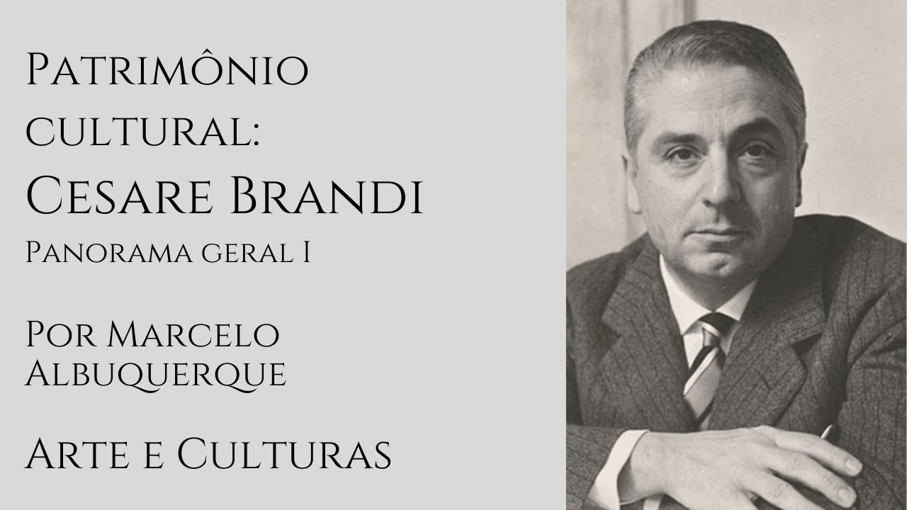 Patrimônio cultural: Cesare Brandi - panorama geral I