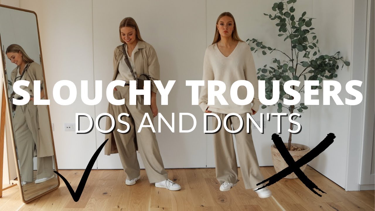 HOW TO STYLE SLOUCHY TROUSERS | A Comprehensive Guide