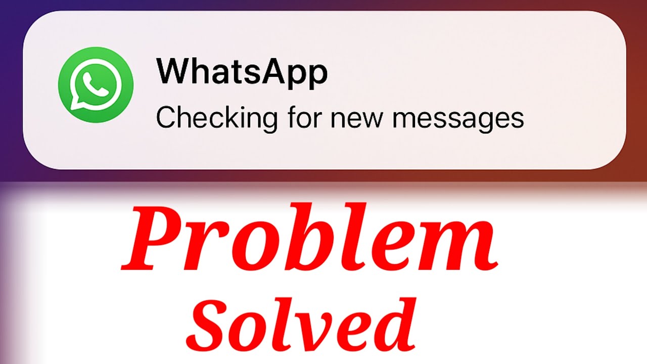 whatsapp checking for new messages problem - whatsapp checking for new messages notification