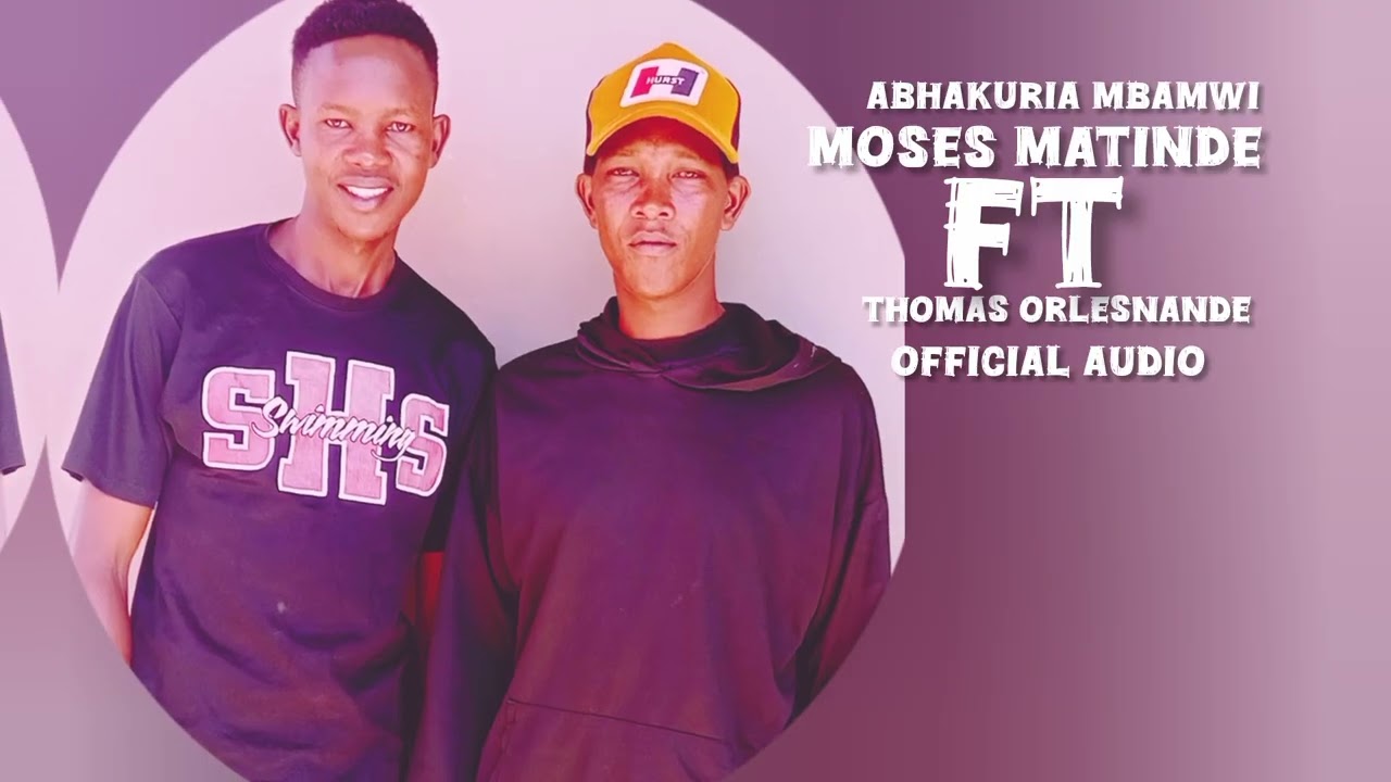 Abhakuria mbamwi _Moses matinde ft Thomas orlesnande(Omona wa Abhakuria)