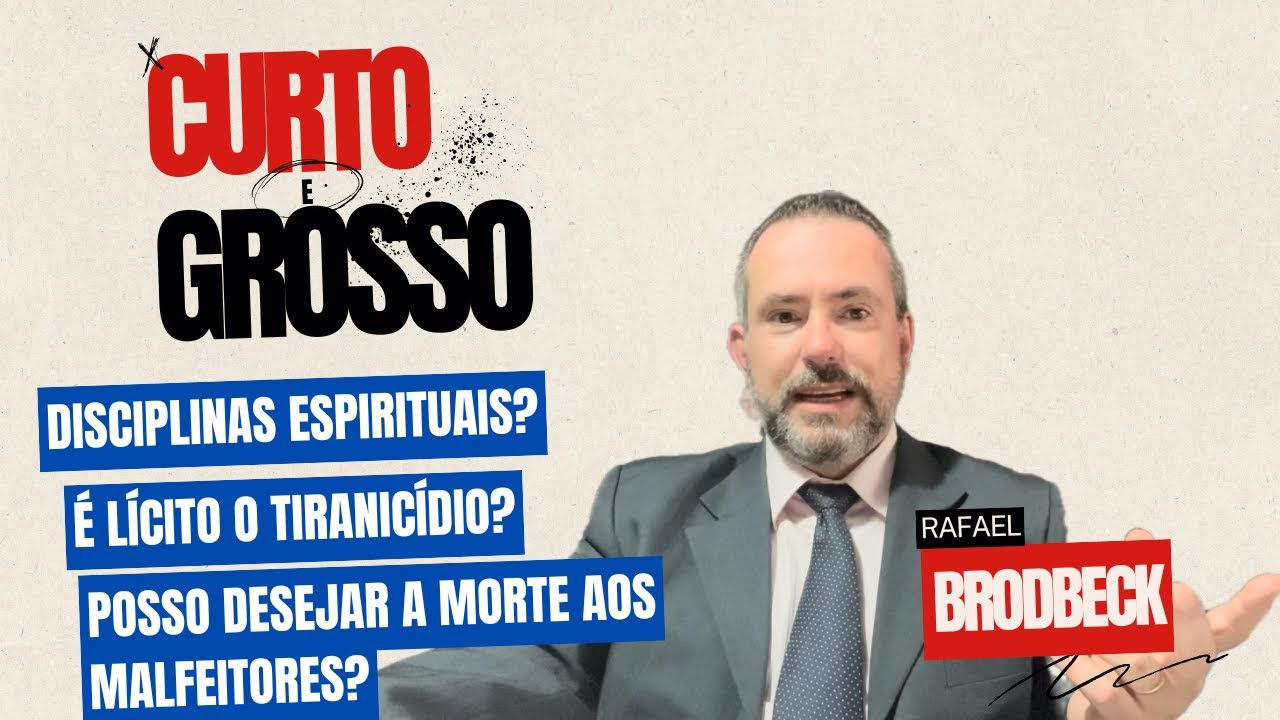 [Curto e Grosso] Disciplinas espirituais? É lícito o tiranicídio? Desejar a morte aos malfeitores?