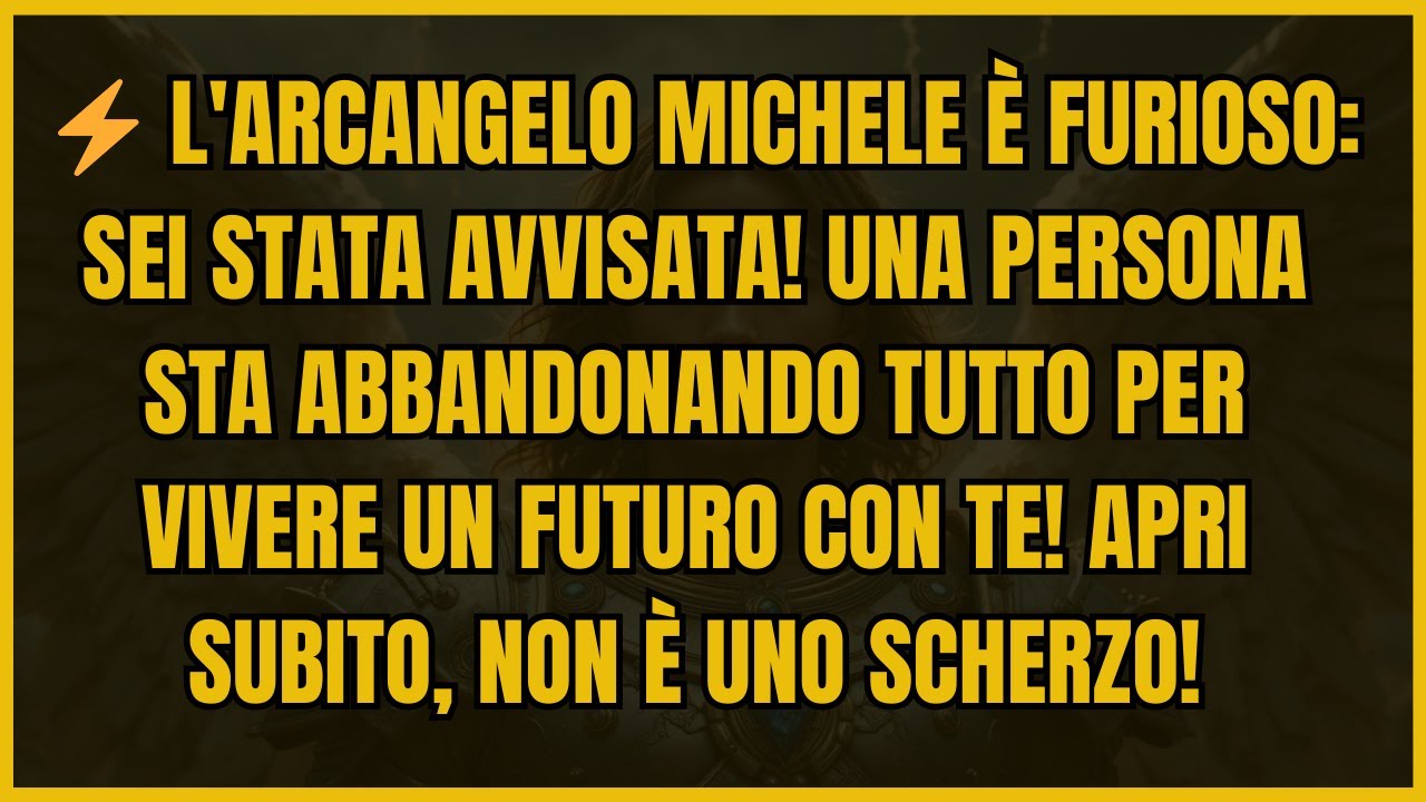 ⚡ L'ARCANGELO MICHELE È FURIOSO: SEI STATA AVVISATA! UNA PERSONA STA ABBANDONANDO TUTTO PER VIVERE