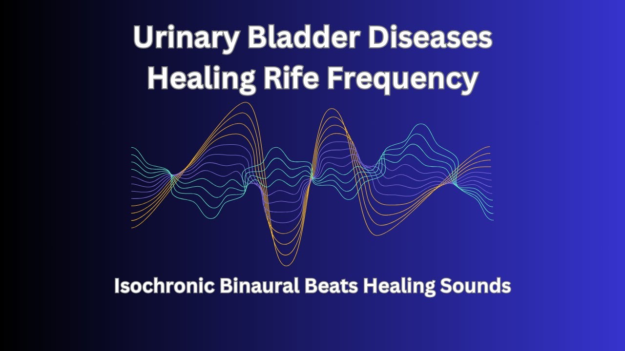 Urinary Bladder Diseases Healing Rife Frequency | Pure Tone - Isochronic Binaural Beats Treatment