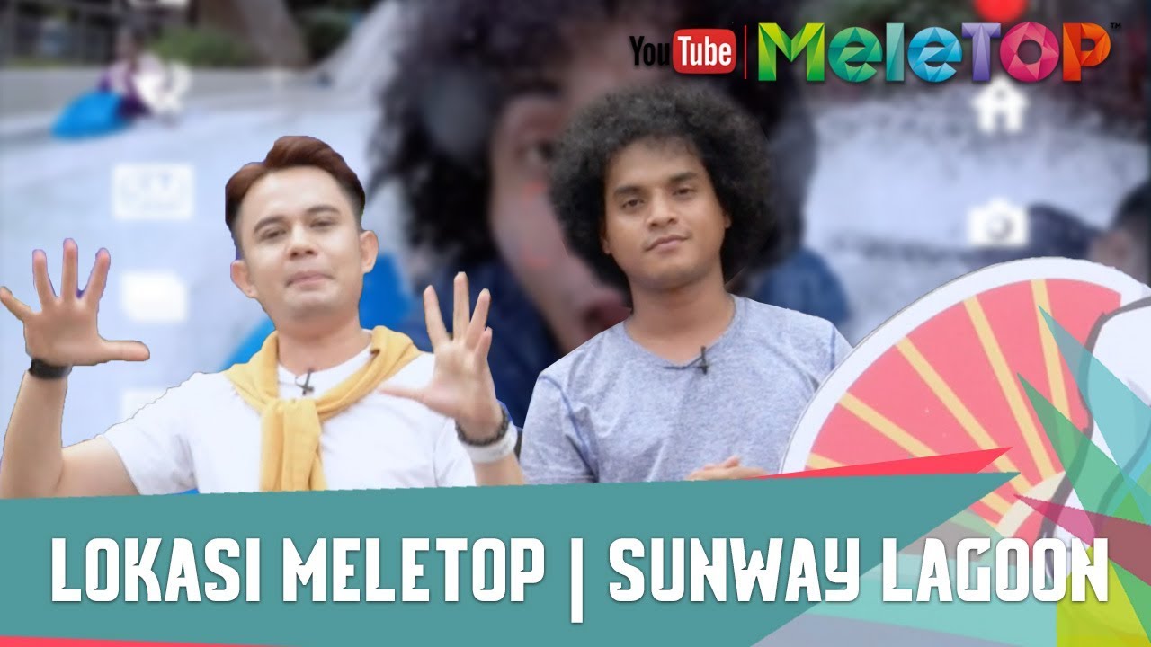 Lokasi MeleTOP | Sunway Lagoon