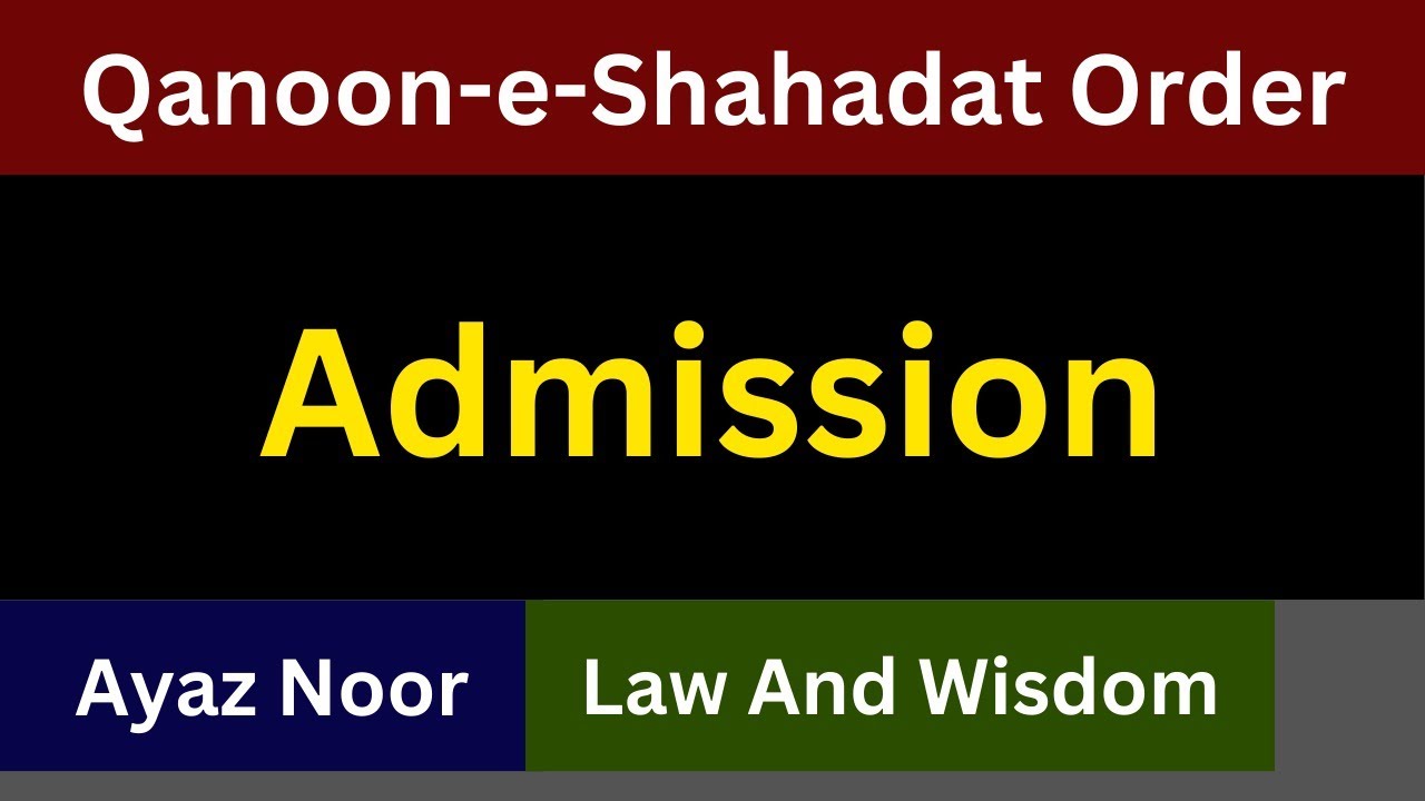 Admission || Qanun-e-Shahadat Order || Ayaz  Noor