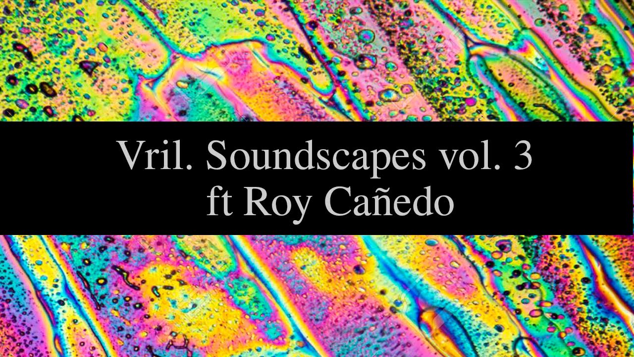 VRIL- Soundscapes vol 3 ft Roy Cañedo - VRIL