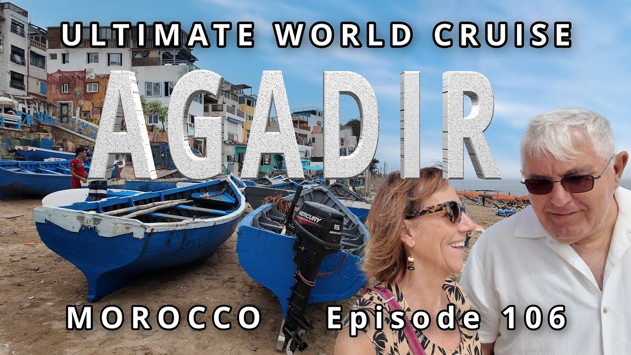 🚢 Cruise port of AGADIR Morocco:🌍 Ultimate World Cruise / Ep. 106, A Day in Taghazout & Beyond