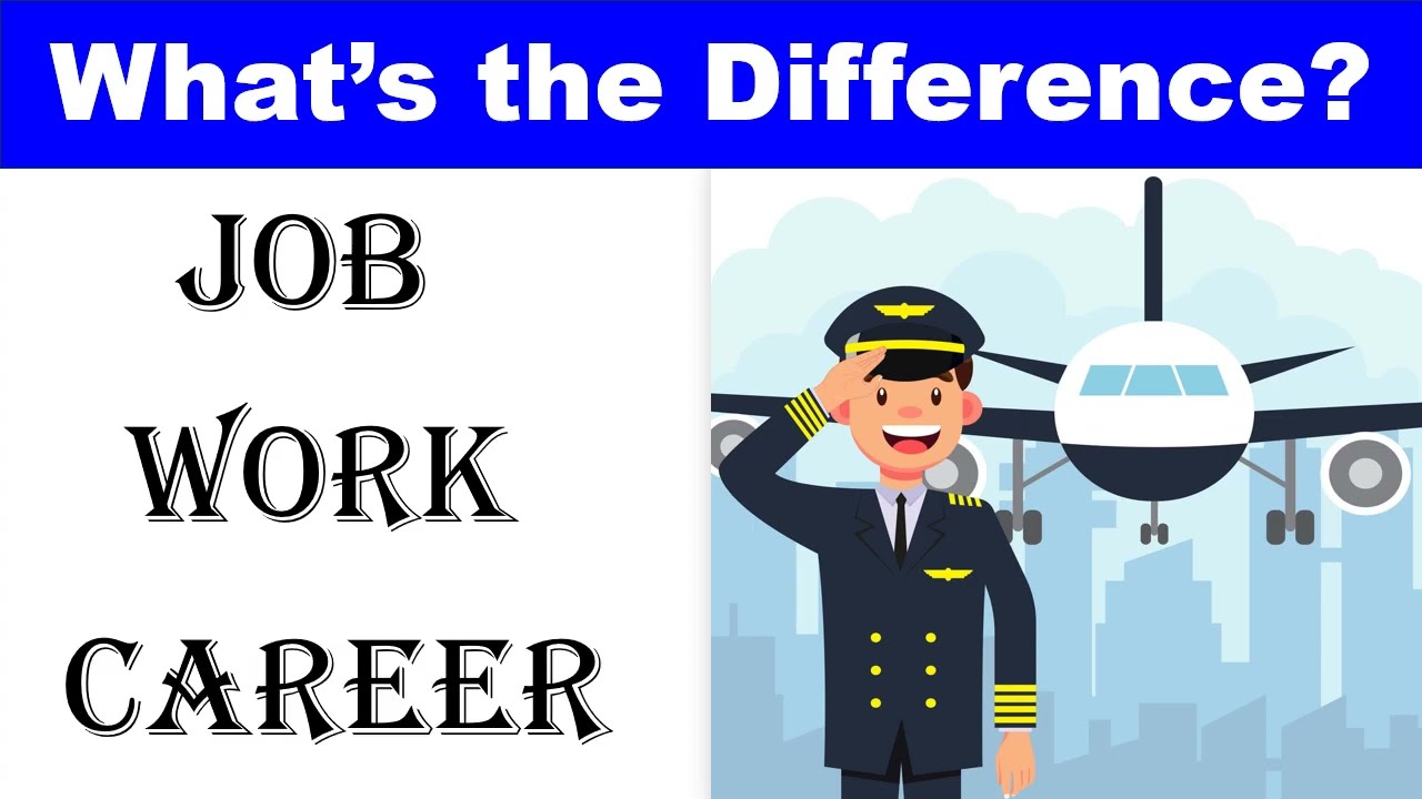 Difference Between Job, Work, & Career | Job vs. Work vs. Career