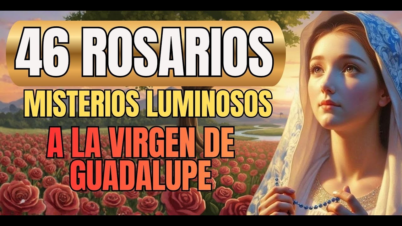 46 ROSARIOS A LA VIRGEN DE GUADALUPE: MISTERIOS GOZOSOS - GUADALUPANO DICIEMBRE