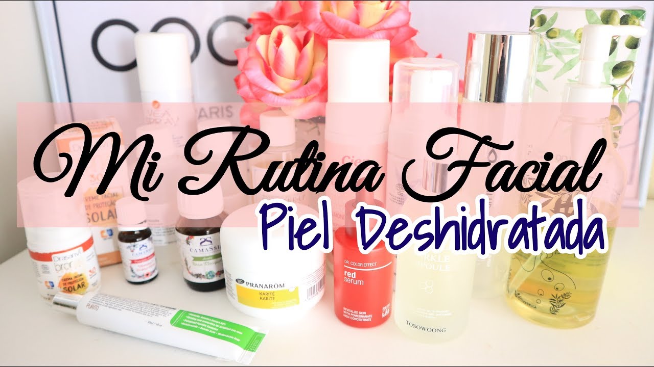 MI RUTINA FACIAL PARA PIELES DESHIDRATADAS