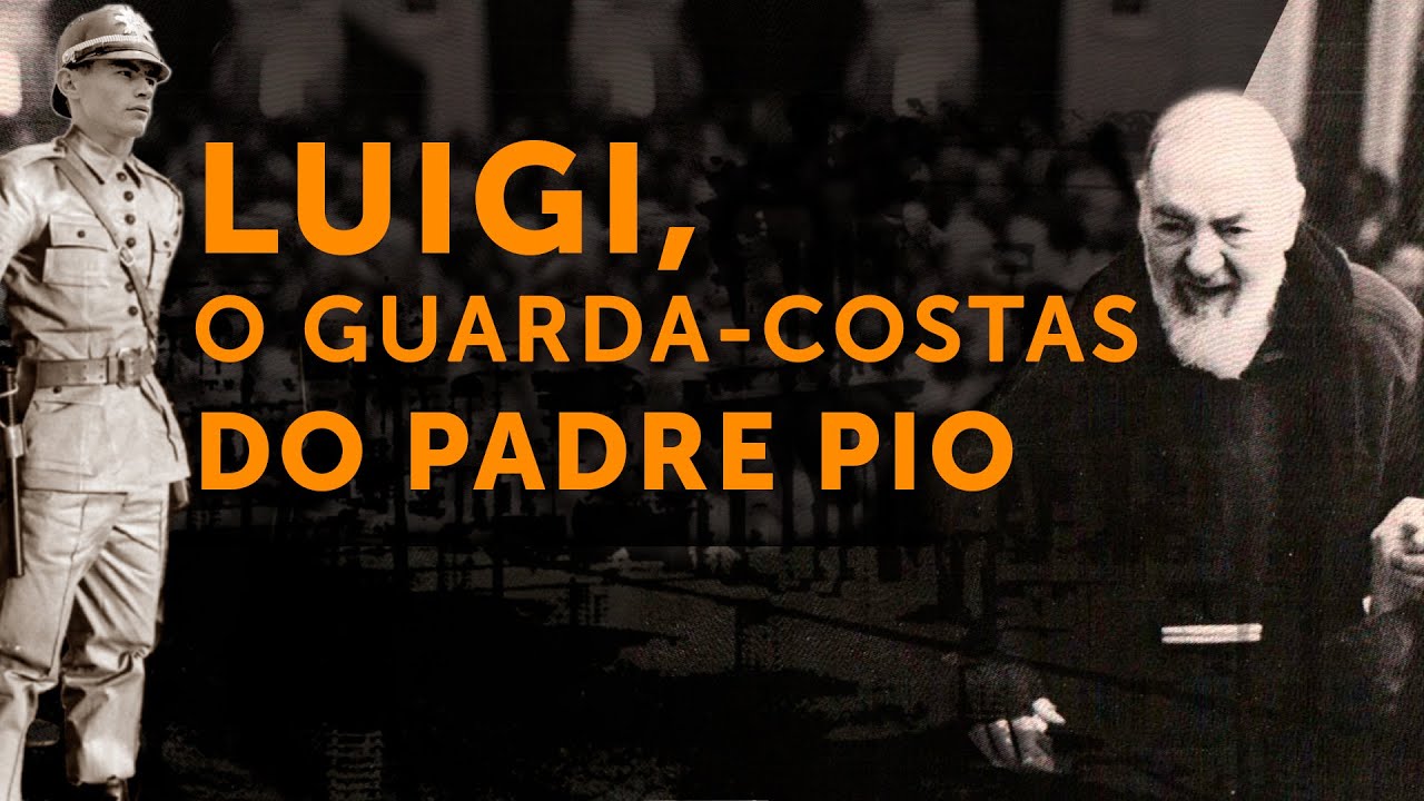 LUIGI, O GUARDA-COSTAS DO PADRE PIO