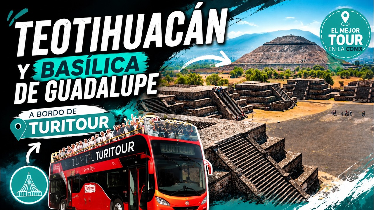 TEOTIHUACÁN y Basílica de Guadalupe a bordo de TURITOUR | El mejor tour en la CDMX