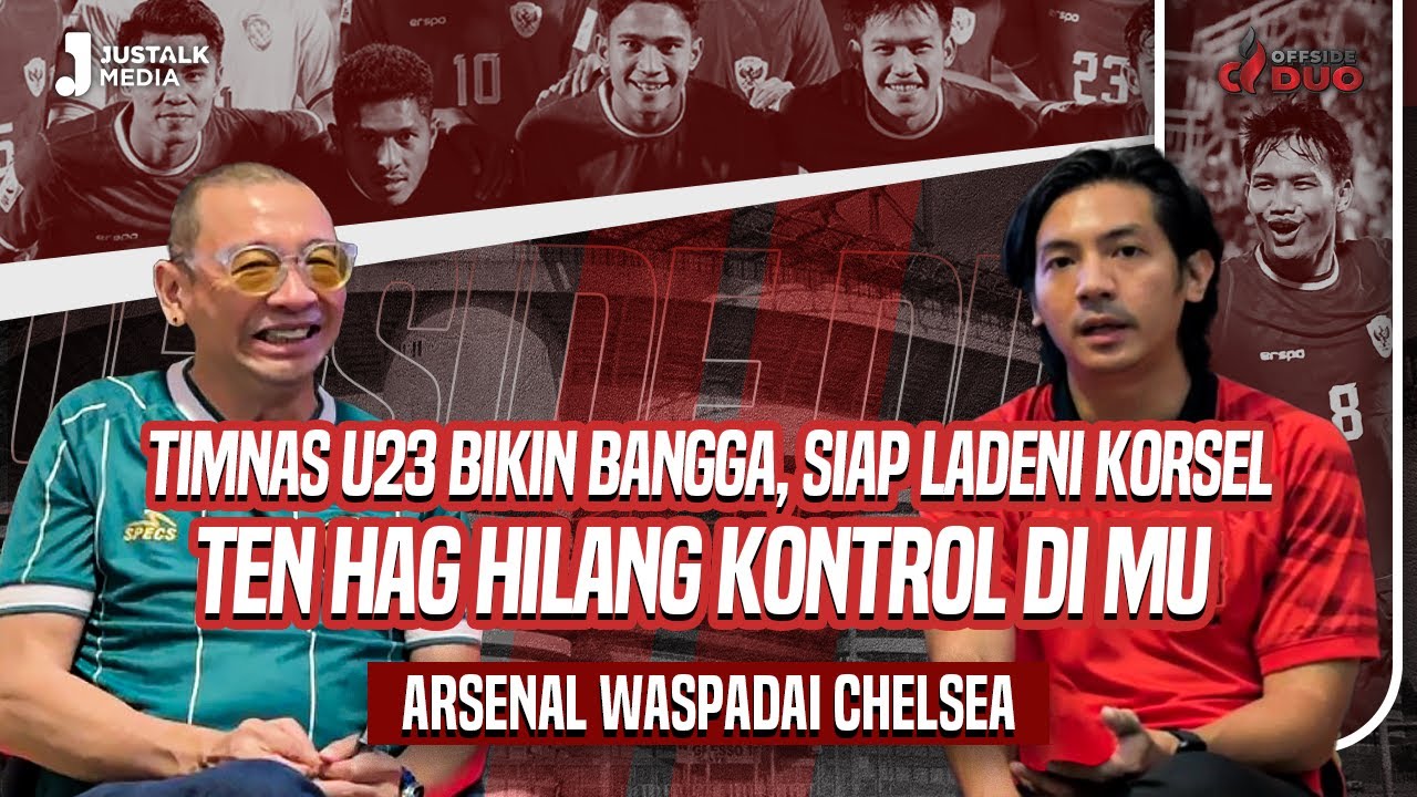 OFFSIDE DUO #151 : TIMNAS BIKIN BANGGA SIAP LADENI KORSEL, ETH HILANG KONTROL, ARSENAL WASPADA CELSI