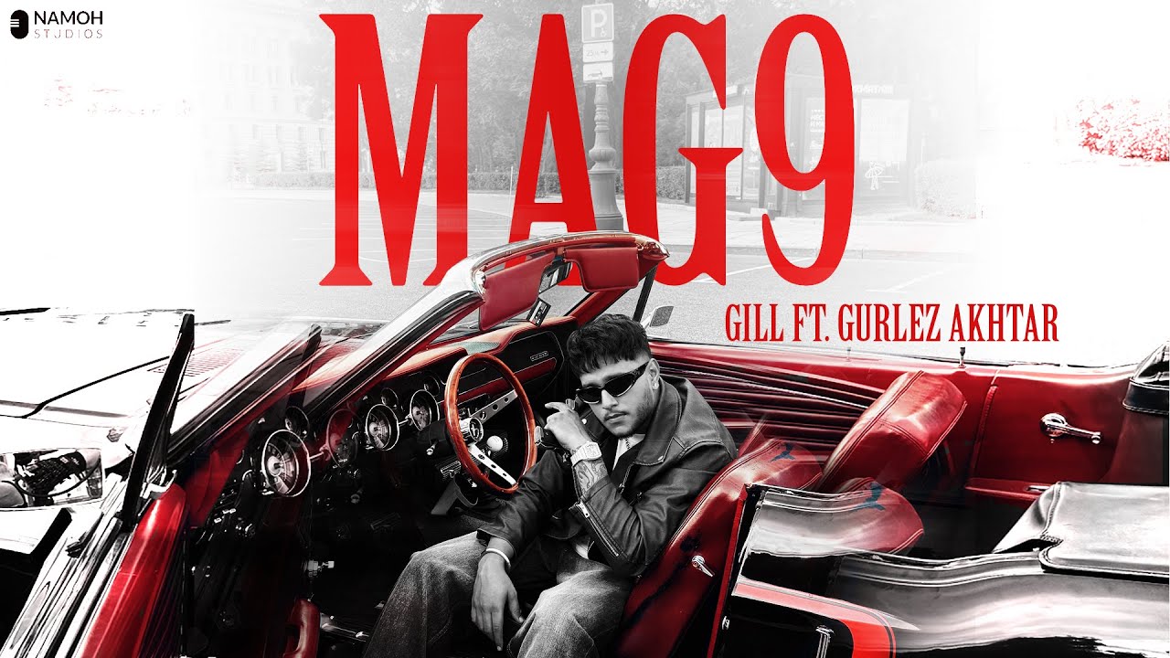 MAG9 | GILL | Gurlez Akhtar | Namoh Studios | New Punjabi Song 2025