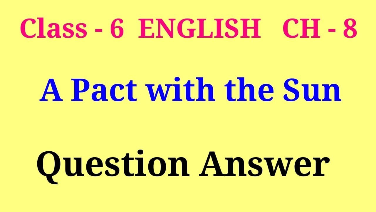 a pact with the sun question answer | class 6 english a pact with the sun chapter 8 question answer