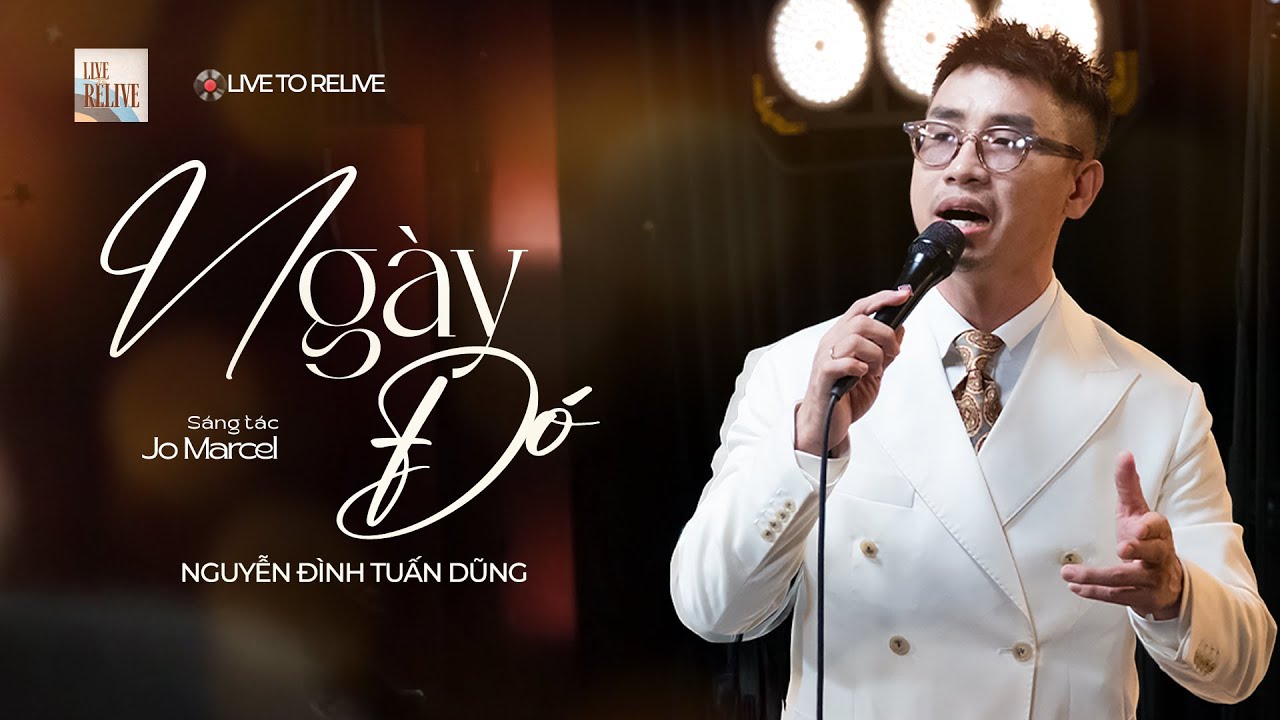 Live to Relive 3 | NGÀY ĐÓ (JO MARCEL) | Nguyễn Đình Tuấn Dũng