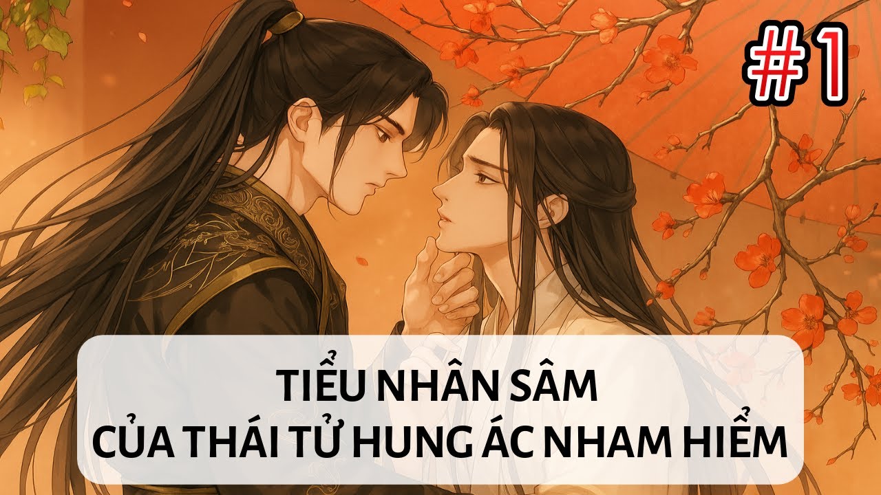 Tập 1 / Tiểu Nhân Sâm Của Thái Tử Hung Ác Nham Hiểm ¬ Dịch thô