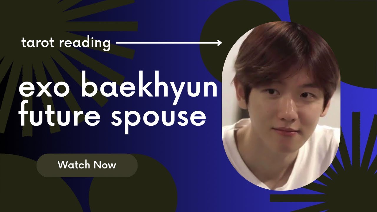 exo beakhyun future spouse tarot reader