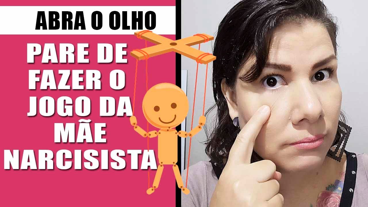 PARE DE FAZER O JOGO DA MÃE NARCISISTA