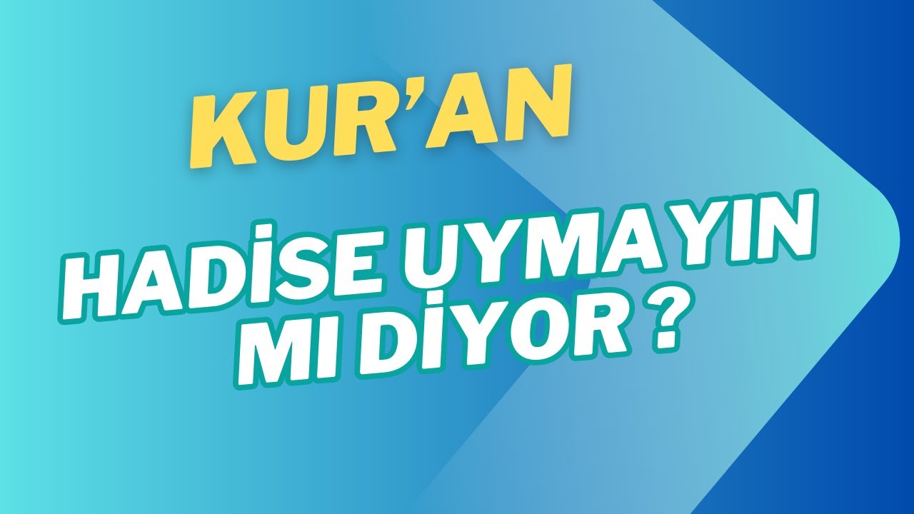 Kuran Hadislere Uymayın Mı Diyor ?