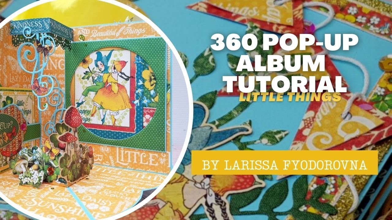 360 Pop Up Mini Album Tutorial - Little Things - by Larissa Fyodorovna