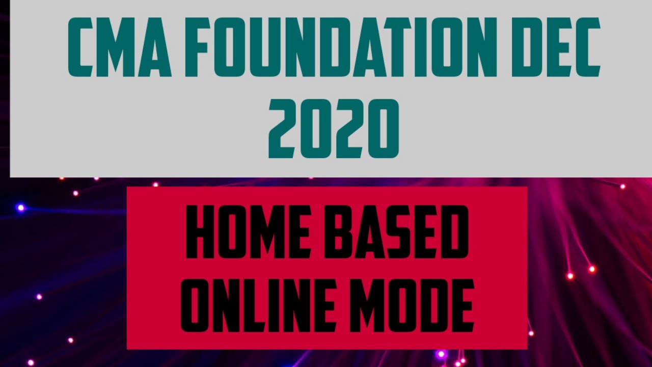 ICMAI BIG NEWS - HOME BASED ONLINE MODE for CMA Foundation December 2020 Examinations