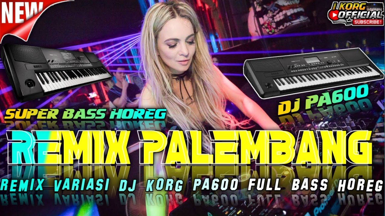 REMIX PALEMBANG VARIASI DJ KORG PA600 SUPER BASS HOREG VARIASI MELODI PA600 TERBARU 2025