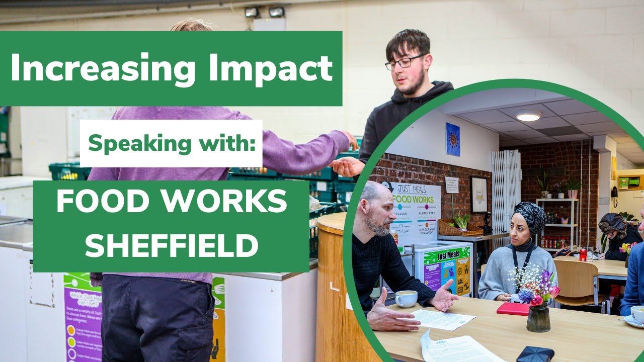 Speaking with: Food Works Sheffield ∣ Increasing Impact ∣
