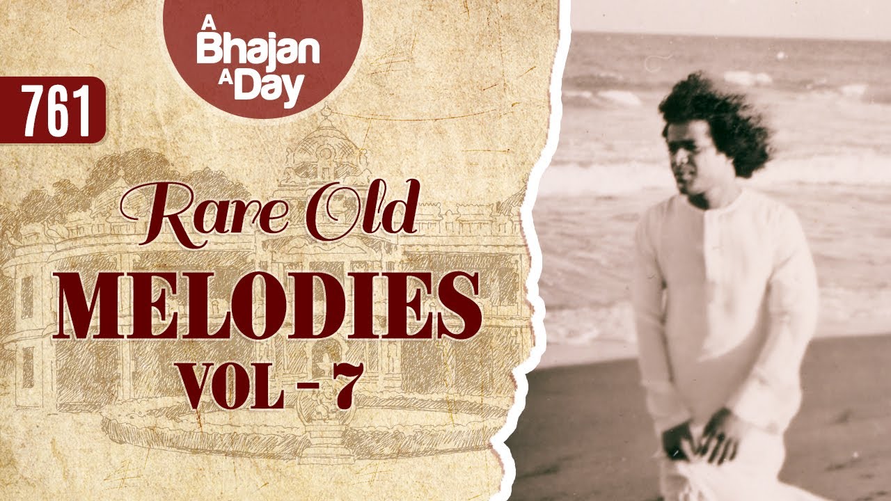 761 - Rare Old Melodies Vol - 7 | Sri Sathya Sai Bhajans
