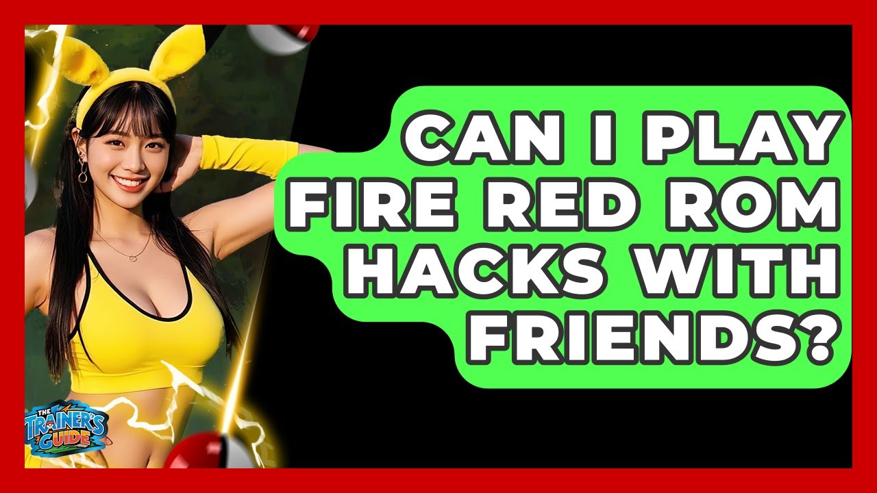 Can I Play Fire Red ROM Hacks With Friends? - The Trainers Guide