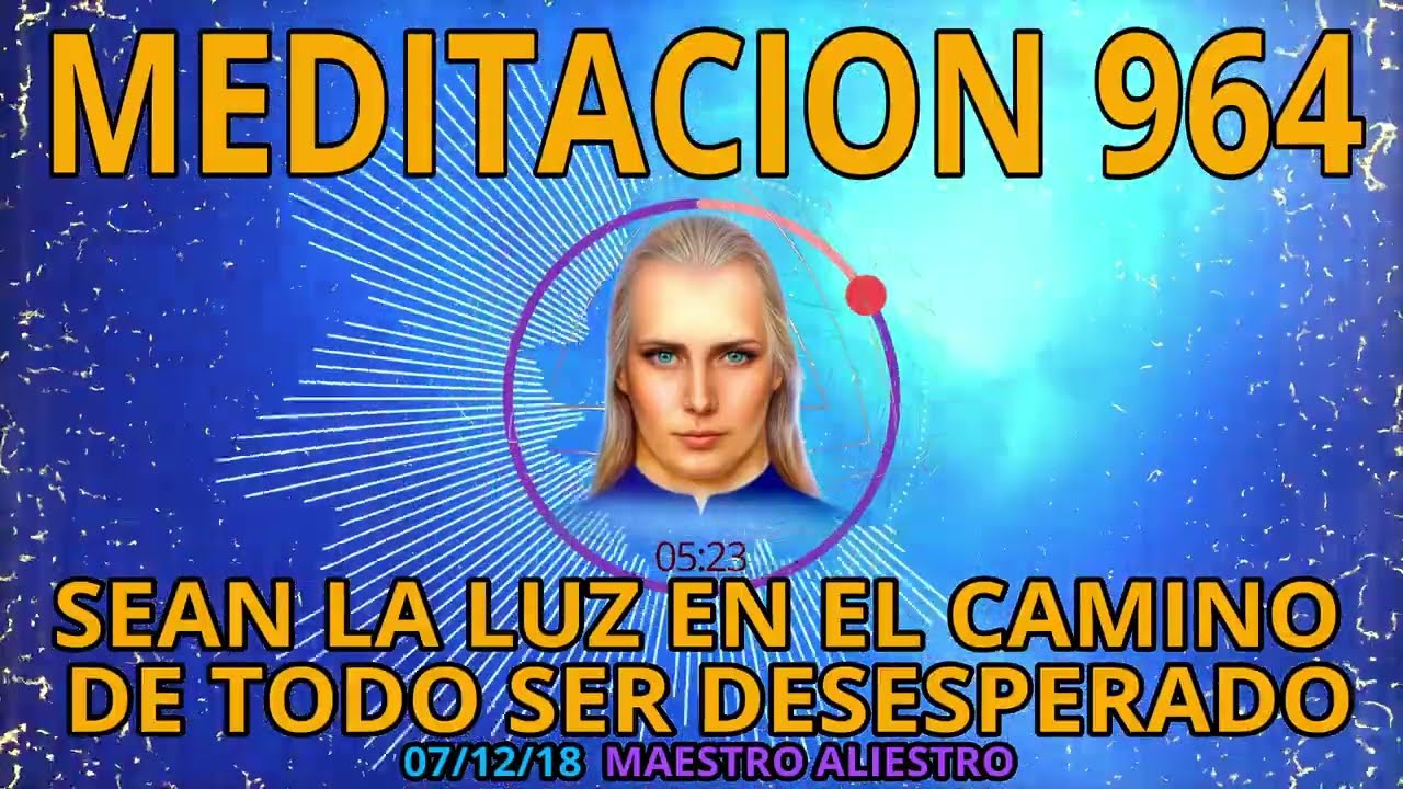 🚩MEDITACION 964🟢SEAN LA LUZ EN EL CAMINO DE TODO SER DESESPERADO💕07/12/18💥 ALIESTRO💖