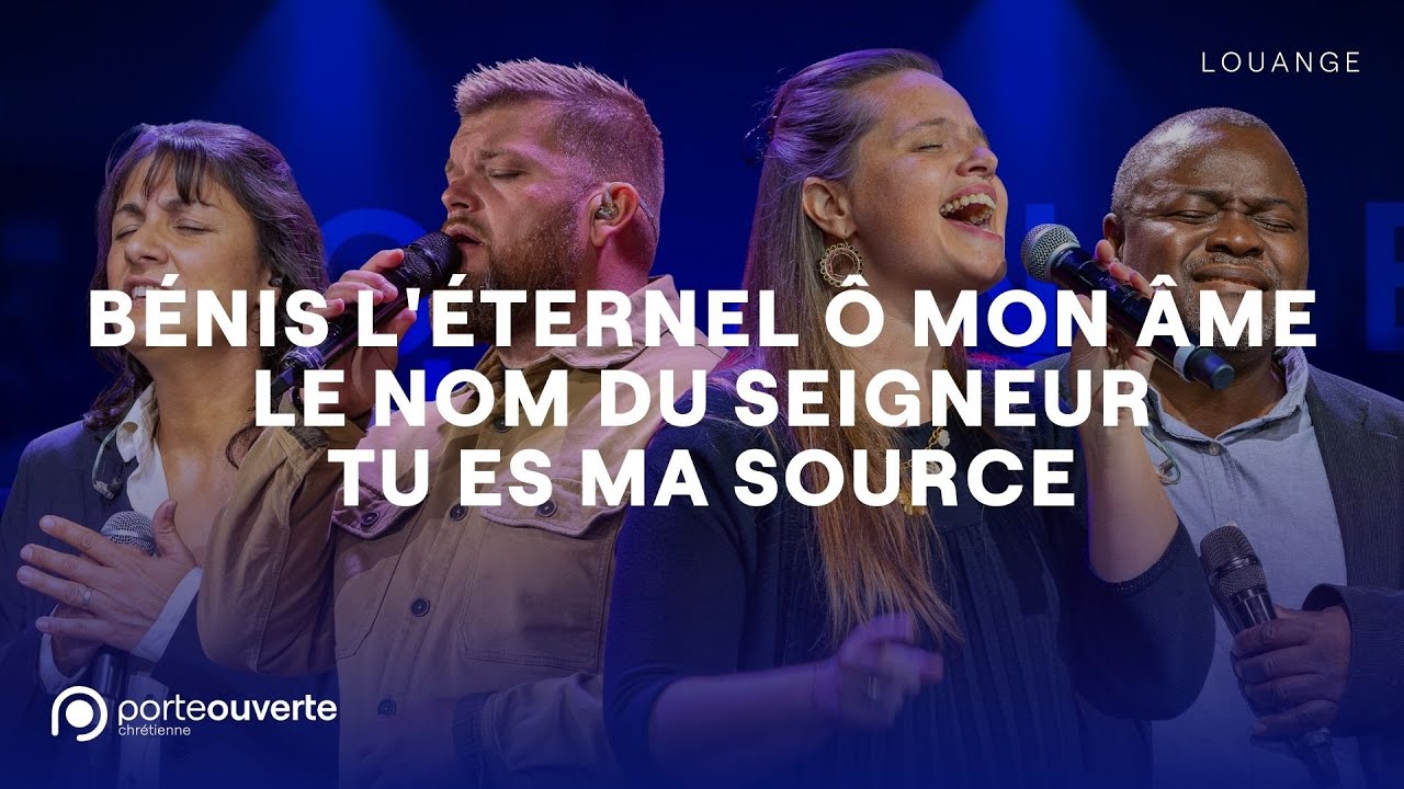 Bénis l'Éternel ô mon âme / Le nom du Seigneur / Tu es ma source - PO Louange