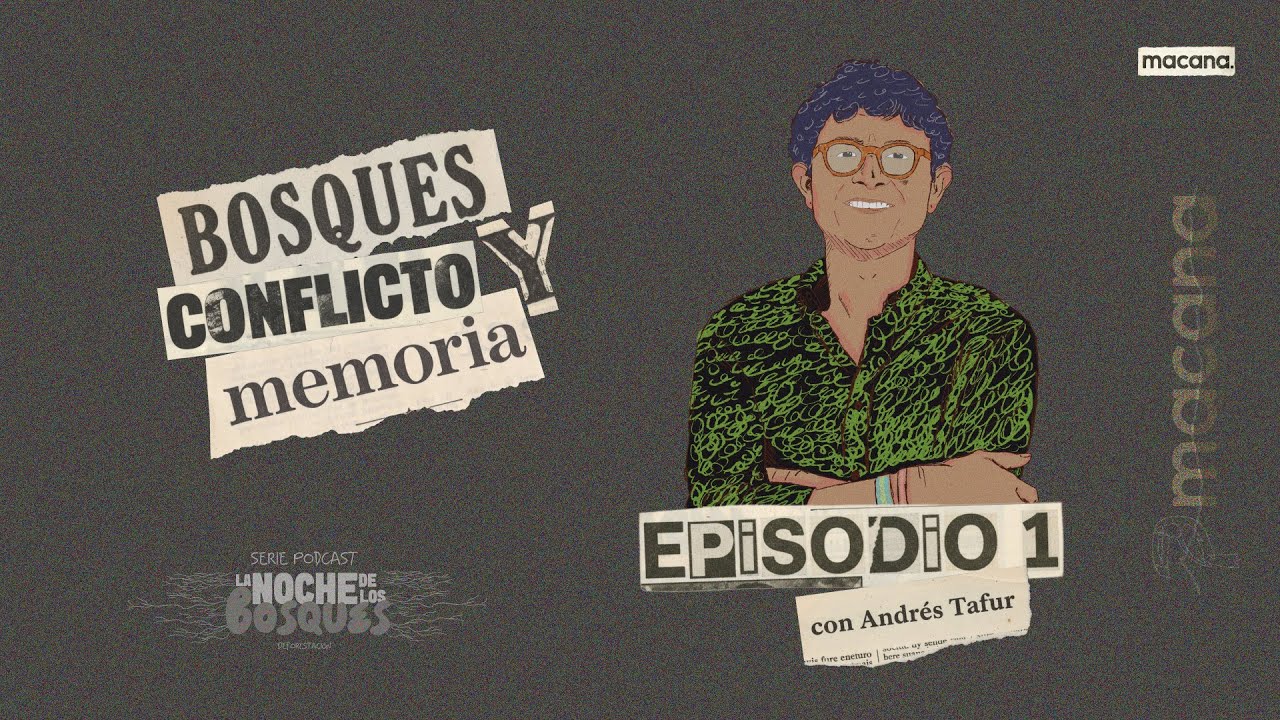 EP 1: Bosques, conflicto y memoria | Con Andrés Tafur